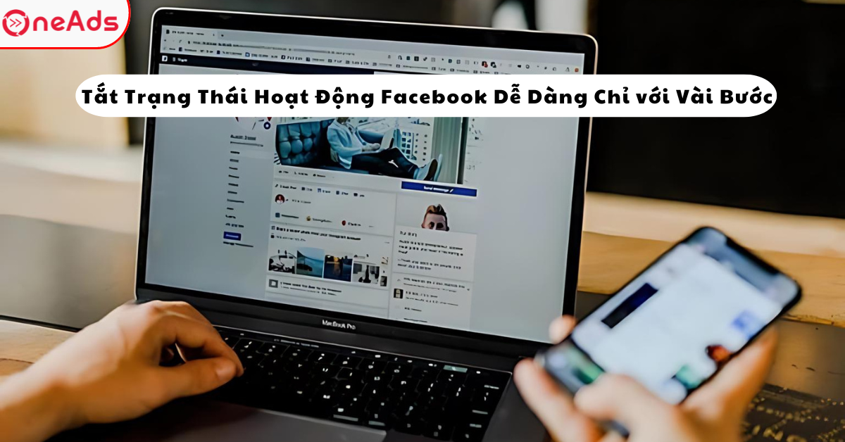 Tắt Trạng Thái Hoạt Động Facebook Dễ Dàng Chỉ với Vài Bước