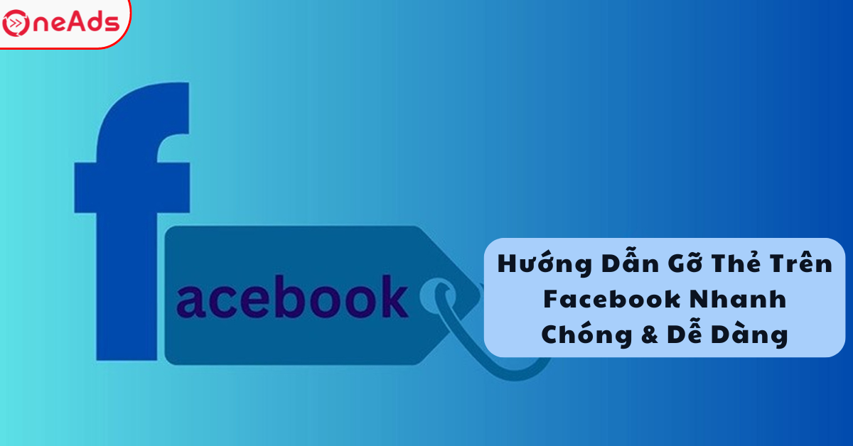 Hướng Dẫn Gỡ Thẻ Trên Facebook Nhanh Chóng & Dễ Dàng