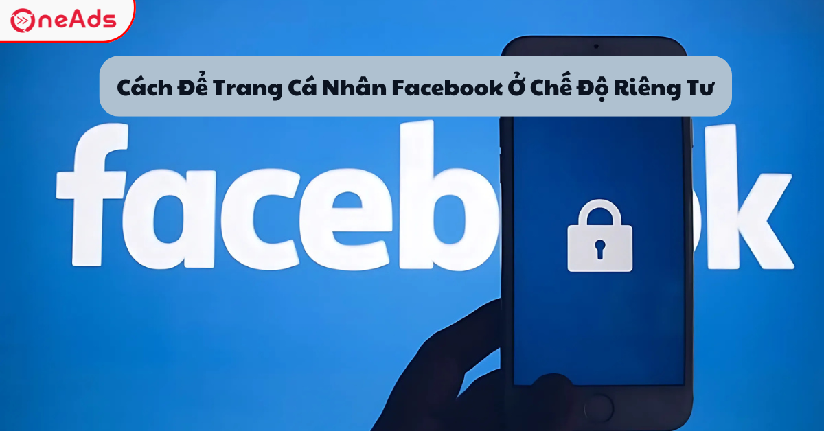 Cách Để Trang Cá Nhân Facebook Ở Chế Độ Riêng Tư