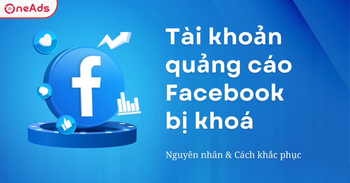 Tài Khoản Quảng Cáo Facebook Bị Khóa Và Cách Khắc Phục