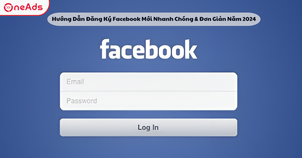 Hướng Dẫn Đăng Ký Facebook Mới Năm 2025