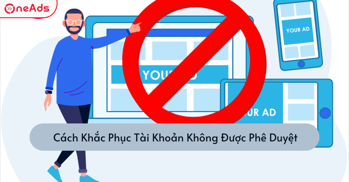 Cách Khắc Phục Tài Khoản Không Được Phê Duyệt