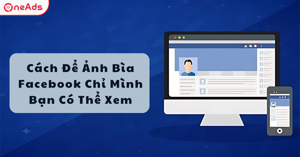 Cách Để Ảnh Bìa Facebook Chỉ Mình Bạn Có Thể Xem
