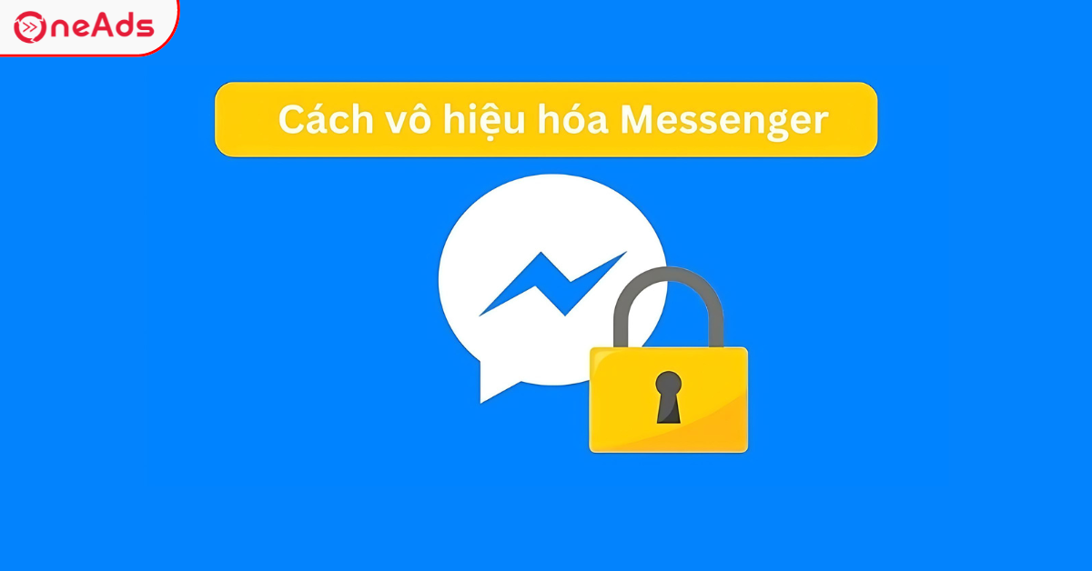 Hướng Dẫn Chi Tiết Và Nhanh Chóng Cách Vô Hiệu Hóa Messenger 2025