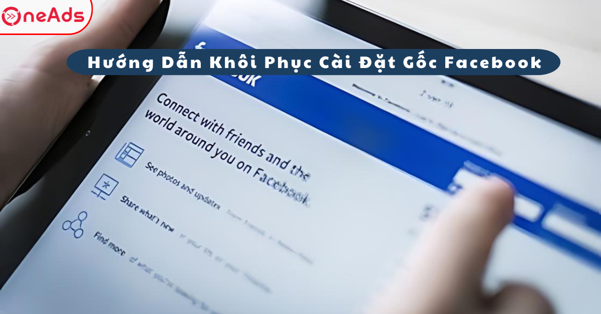 Hướng Dẫn Khôi Phục Cài Đặt Gốc Facebook