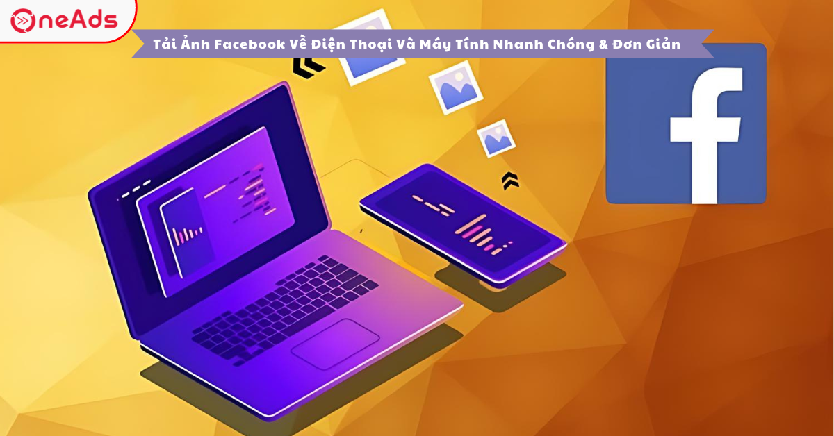 Tải Ảnh Facebook Về Điện Thoại Và Máy Tính Nhanh Chóng & Đơn Giản
