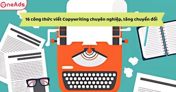 16 công thức viết Copywriting chuyên nghiệp, tăng chuyển đổi