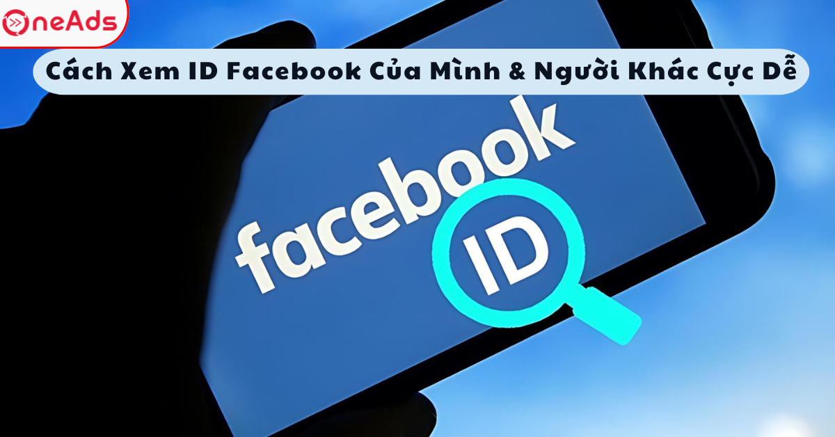 Cách Xem ID Facebook Của Mình & Người Khác Cực Dễ
