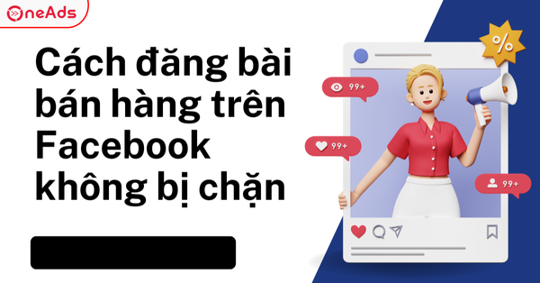 Đăng Bài Bán Hàng Facebook Để Không Bị Chặn