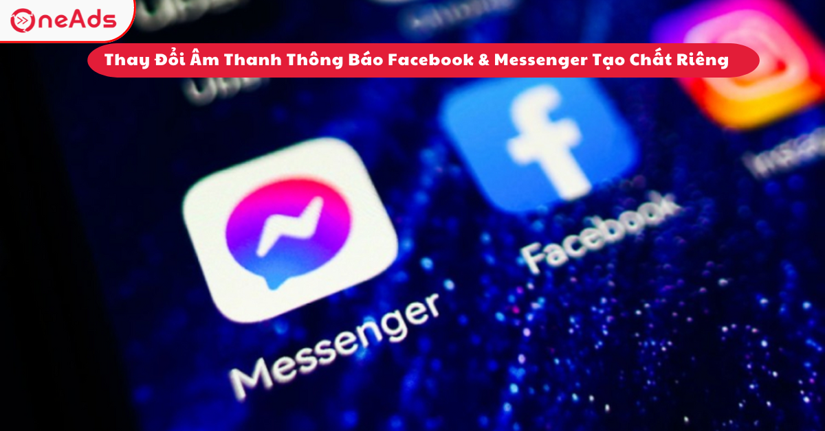 Thay Đổi Âm Thanh Thông Báo Facebook & Messenger Tạo Chất Riêng