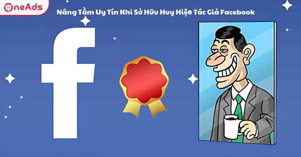 Nâng Tầm Uy Tín Khi Sở Hữu Huy Hiệu Tác Giả Facebook