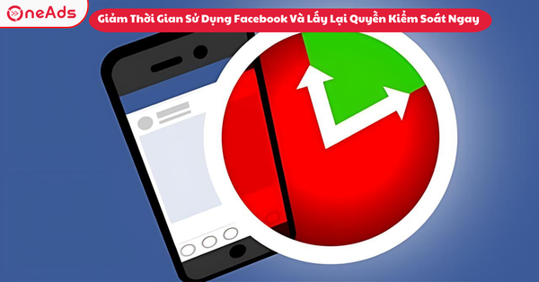 Giảm Thời Gian Sử Dụng Facebook Và Lấy Lại Quyền Kiểm Soát Ngay