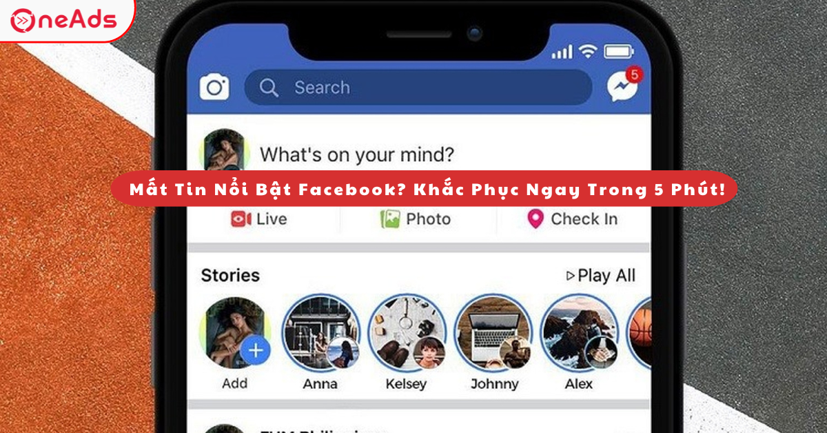 Mất Tin Nổi Bật Facebook? Khắc Phục Ngay Trong 5 Phút!