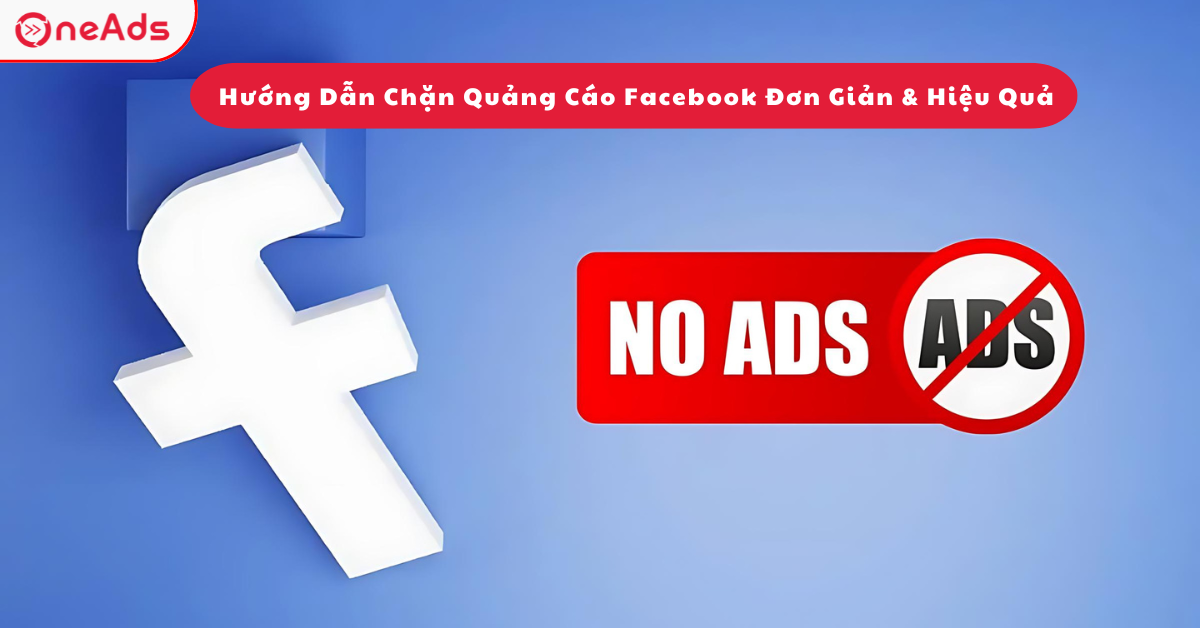 Hướng Dẫn Chặn Quảng Cáo Facebook Đơn Giản & Hiệu Quả