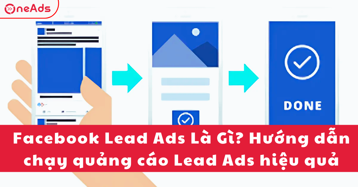 Facebook Lead Ads Là Gì? Hướng dẫn chạy quảng cáo Lead Ads hiệu quả