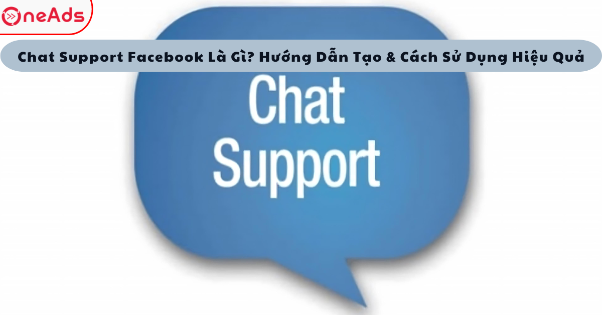 Chat Support Facebook Là Gì? Hướng Dẫn Tạo & Cách Sử Dụng Hiệu Quả