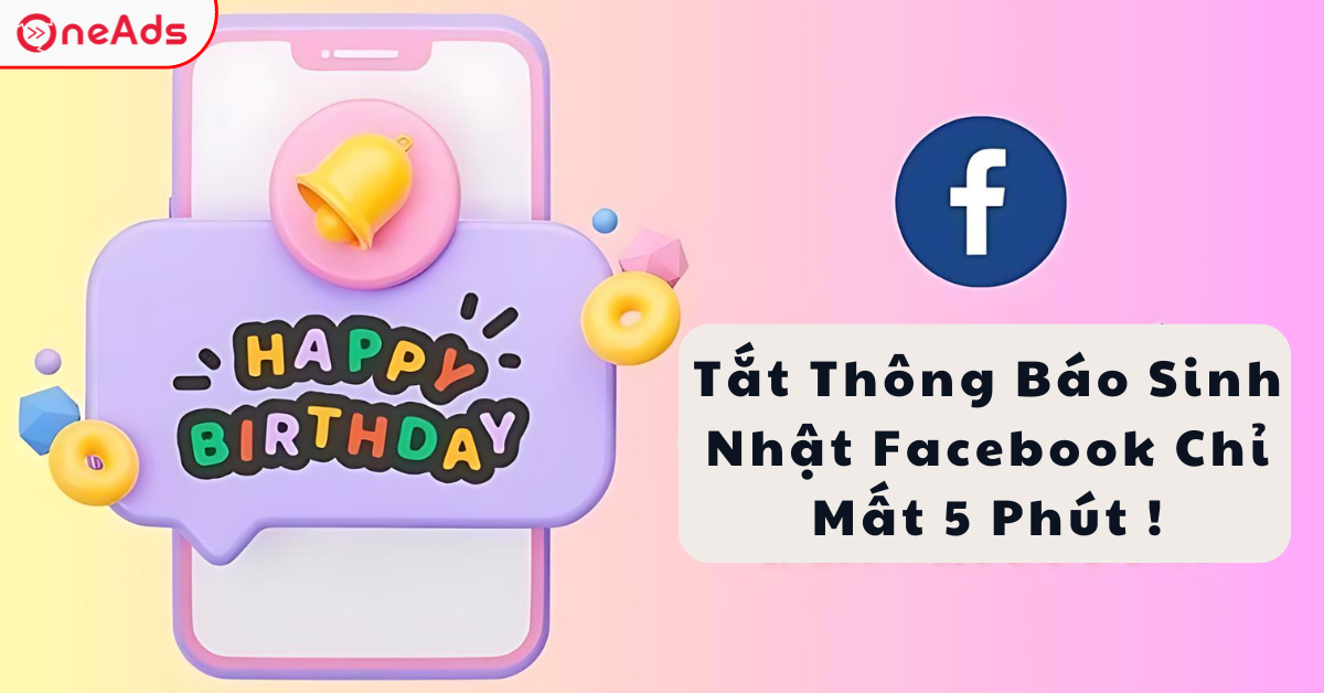 Tắt Thông Báo Sinh Nhật Facebook Chỉ Mất 5 Phút !