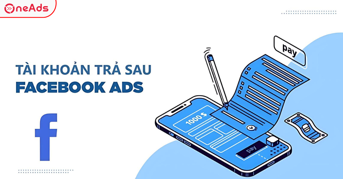 Hướng Dẫn Tạo Tài Khoản Quảng Cáo Facebook Trả Sau