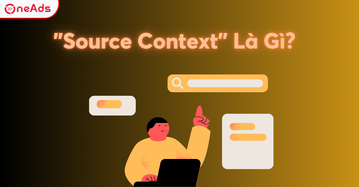 Source Context Là Gì? Chìa Khóa Cho Bản Dịch Chính Xác