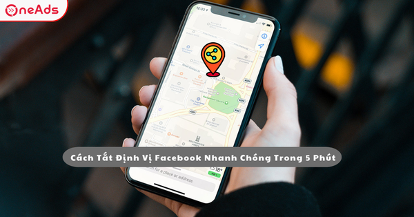 Cách Tắt Định Vị Facebook Nhanh Chóng Trong 5 Phút