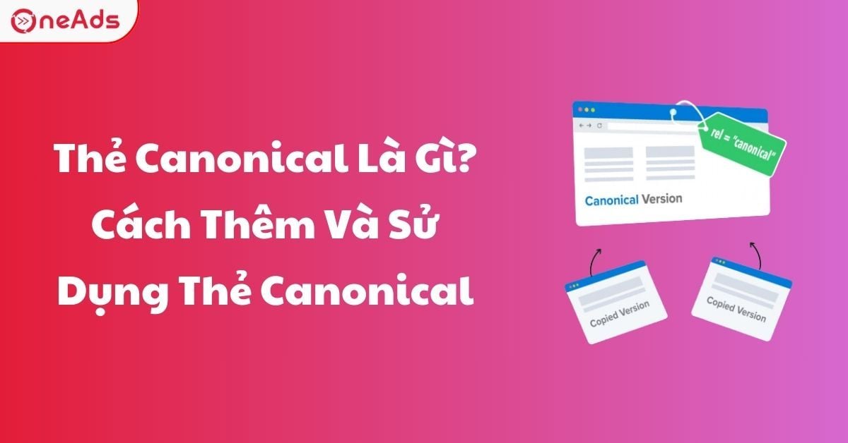 Thẻ Canonical Là Gì? Cách Thêm Và Sử Dụng Thẻ Canonical