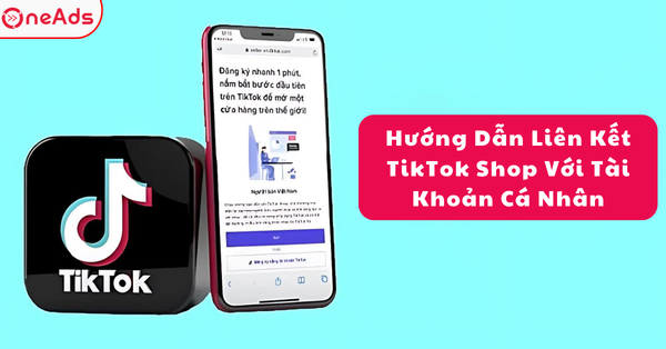 Hướng Dẫn Liên Kết TikTok Shop Với Tài Khoản Cá Nhân