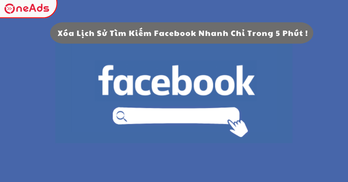 Xóa Lịch Sử Tìm Kiếm Facebook Nhanh Chỉ Trong 5 Phút !