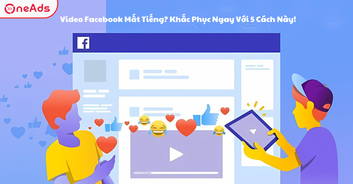Video Facebook Mất Tiếng? Khắc Phục Ngay Với 5 Cách Này!