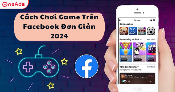 Cách Chơi Game Trên Facebook Đơn Giản 2024