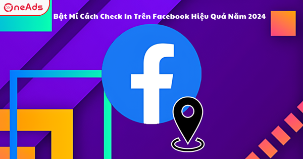 Bật Mí Cách Check In Trên Facebook Hiệu Quả