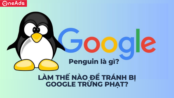 Google Penguin là gì? Làm thế nào để tránh bị Google trừng phạt