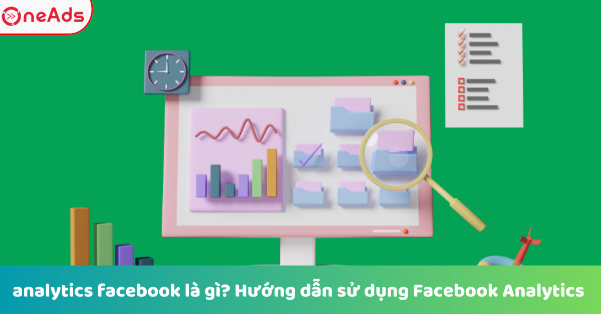 analytics facebook là gì? Hướng dẫn sử dụng Facebook Analytics