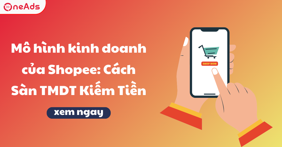 Mô hình kinh doanh của Shopee: Cách Sàn TMDT Kiếm Tiền