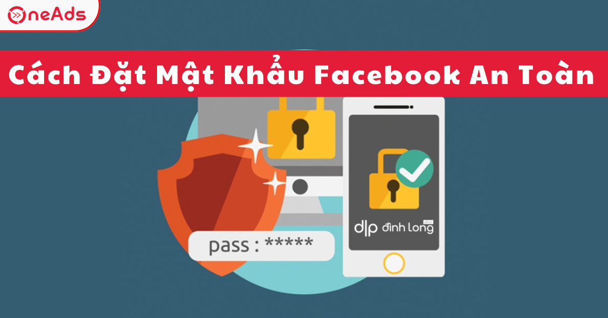 Cách Đặt Mật Khẩu Facebook An Toàn