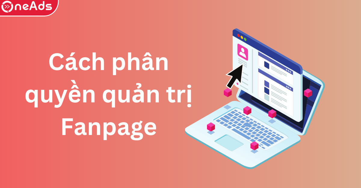 Hướng dẫn cách phân quyền quản trị Fanpage Facebook mới nhất 2025