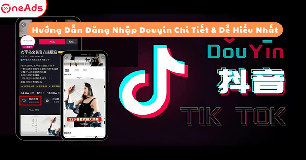 Hướng Dẫn Đăng Nhập Douyin Chi Tiết & Dễ Hiểu Nhất