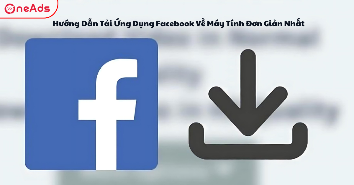 Hướng Dẫn Tải Ứng Dụng Facebook Về Máy Tính Đơn Giản Nhất