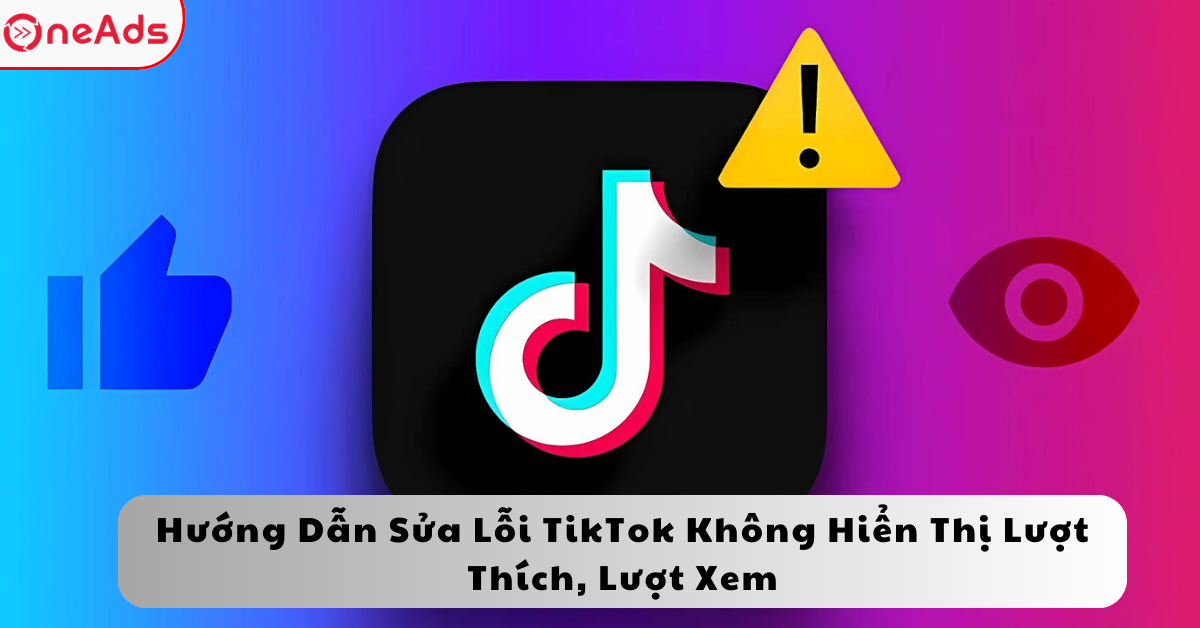 Hướng Dẫn Sửa Lỗi TikTok Không Hiển Thị Lượt Thích, Lượt Xem