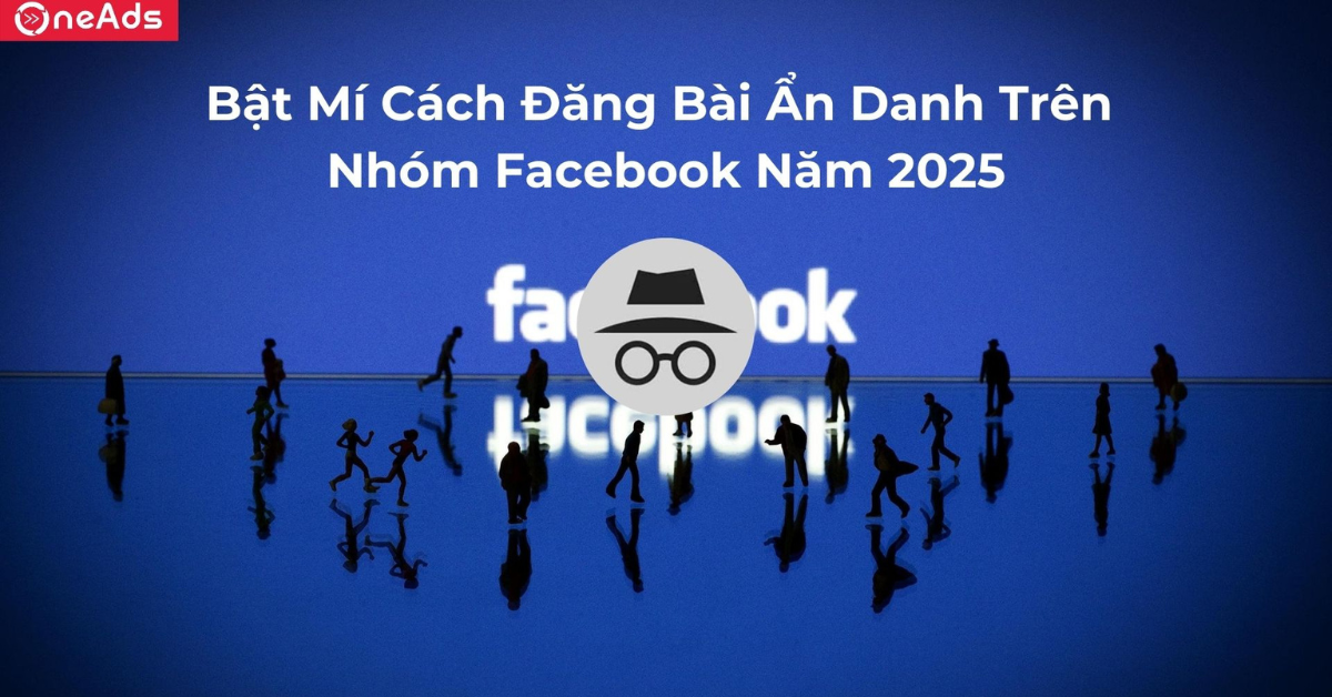 Bật Mí Cách Đăng Bài Ẩn Danh Trên Nhóm Facebook Năm 2025