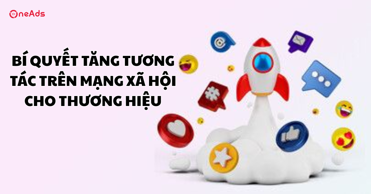 Bí quyết tăng tương tác trên mạng xã hội cho thương hiệu