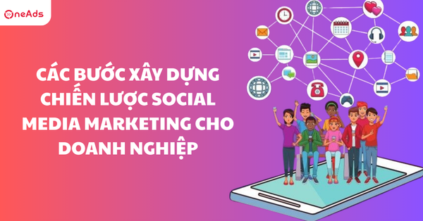 Các bước xây dựng Chiến lược Social Media Marketing cho doanh nghiệp