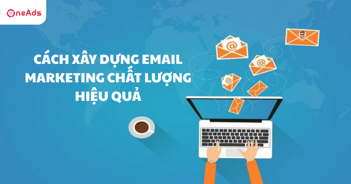 Cách xây dựng Email Marketing chất lượng hiệu quả