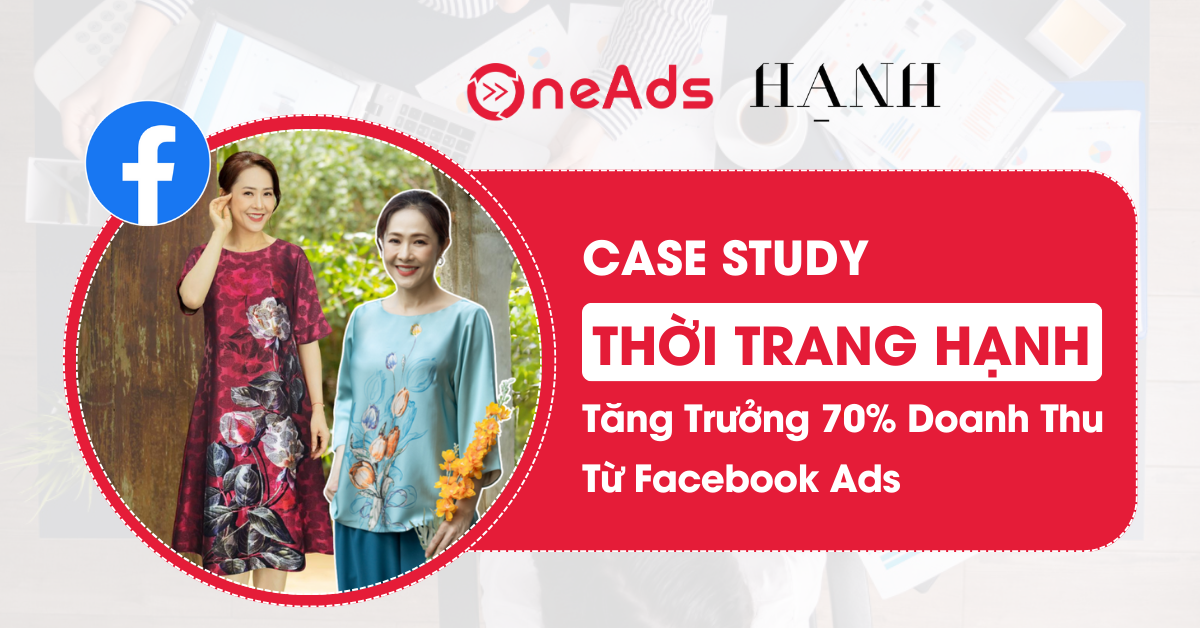Case Study Thời Trang Hạnh - Tăng Trưởng 70% Doanh Thu Từ Facebook Ads
