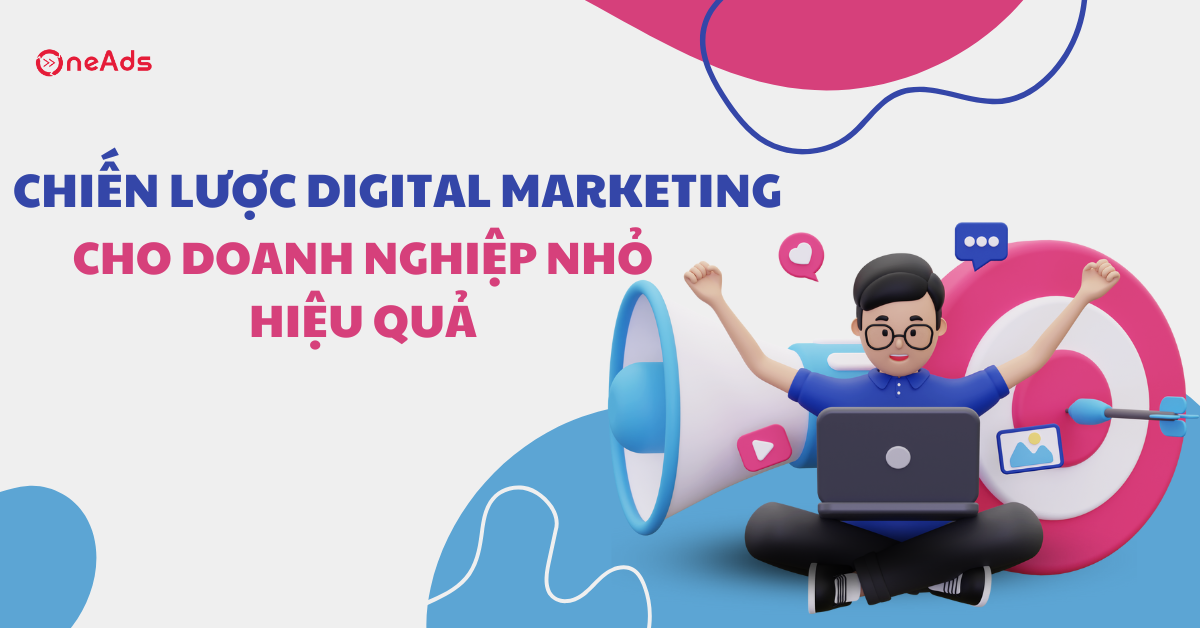 Chiến lược Digital Marketing cho doanh nghiệp nhỏ hiệu quả