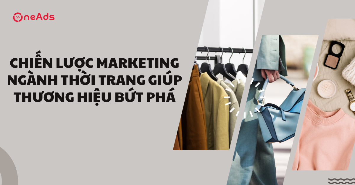 Chiến lược Marketing ngành thời trang giúp thương hiệu bứt phá