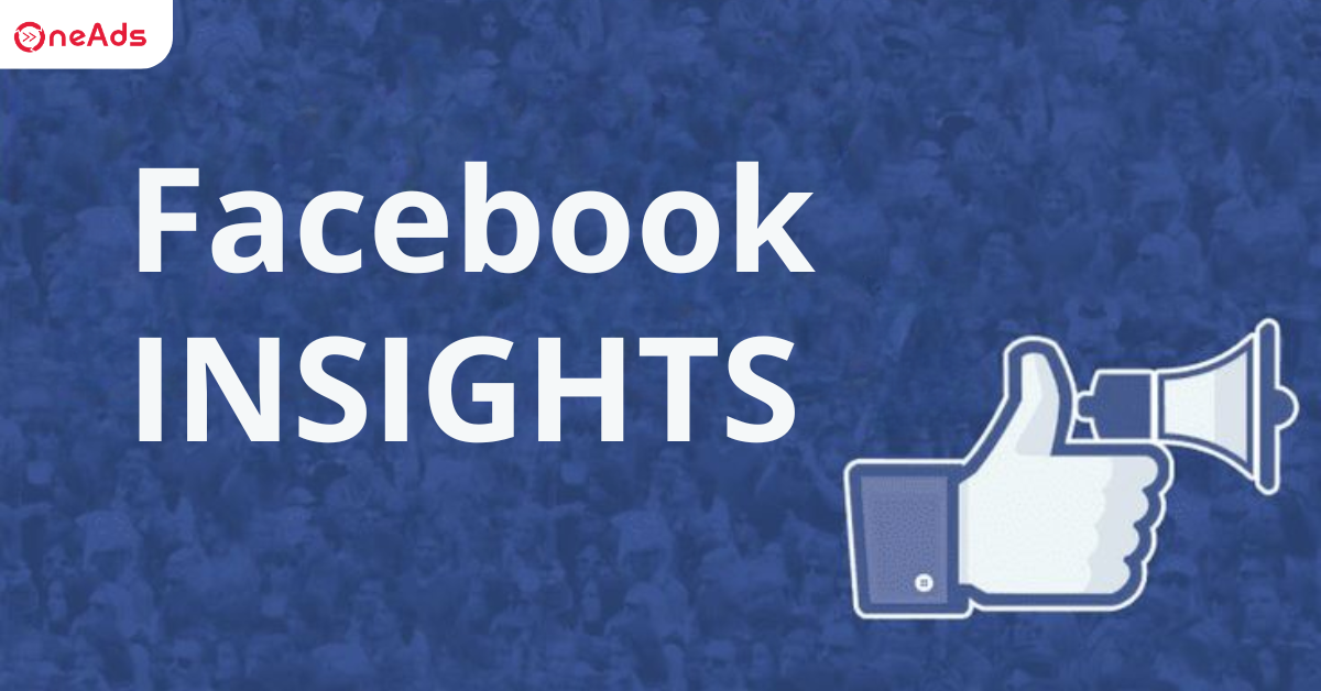Facebook Insights là gì? Hướng dẫn chi tiết cách sử dụng hiệu quả