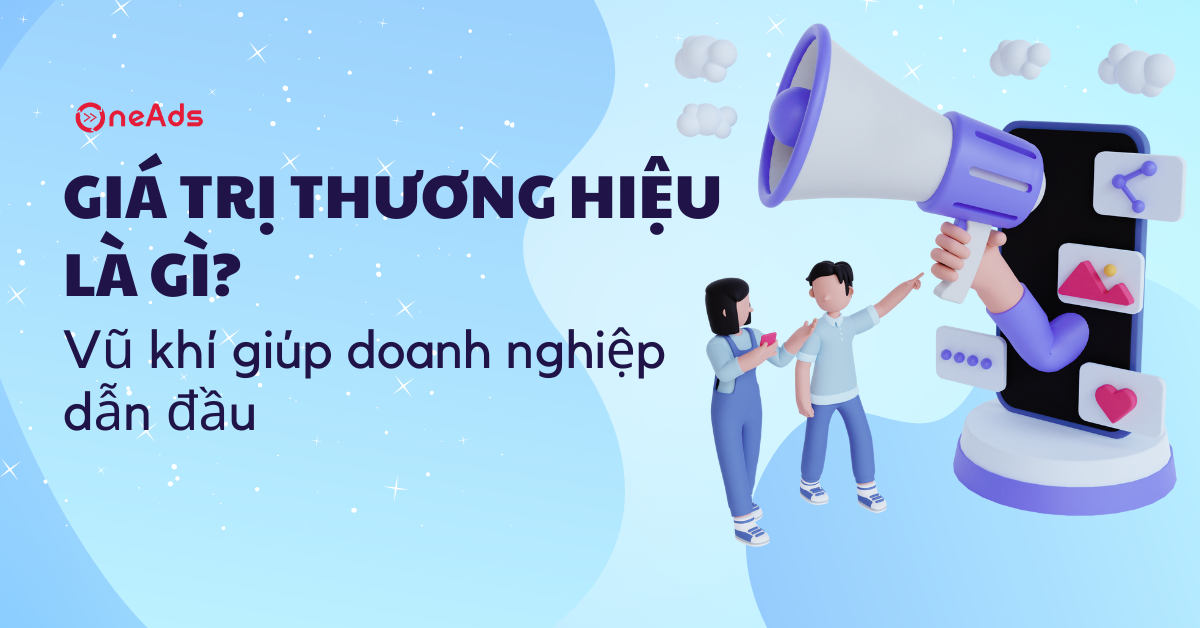 Giá trị thương hiệu là gì? Vũ khí giúp doanh nghiệp dẫn đầu