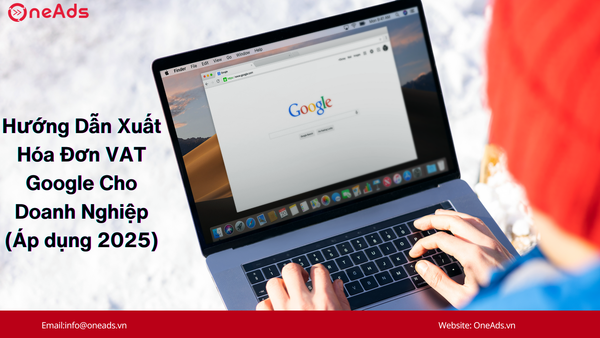 Hướng Dẫn Xuất Hóa Đơn VAT Google Cho Doanh Nghiệp Tại Việt Nam (Áp dụng 2025)