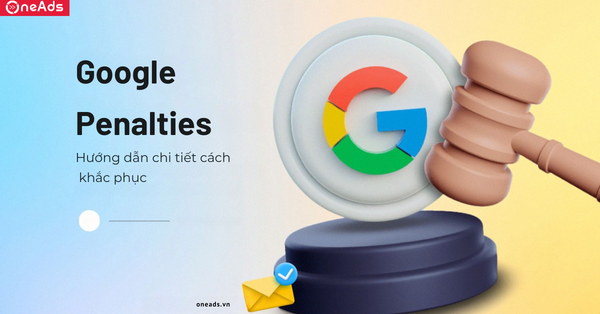 Google Penalty là gì? Hướng dẫn chi tiết cách khắc phục