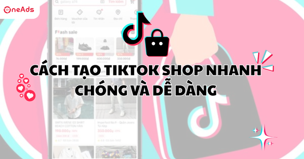 Cách tạo TikTok Shop nhanh chóng và dễ dàng